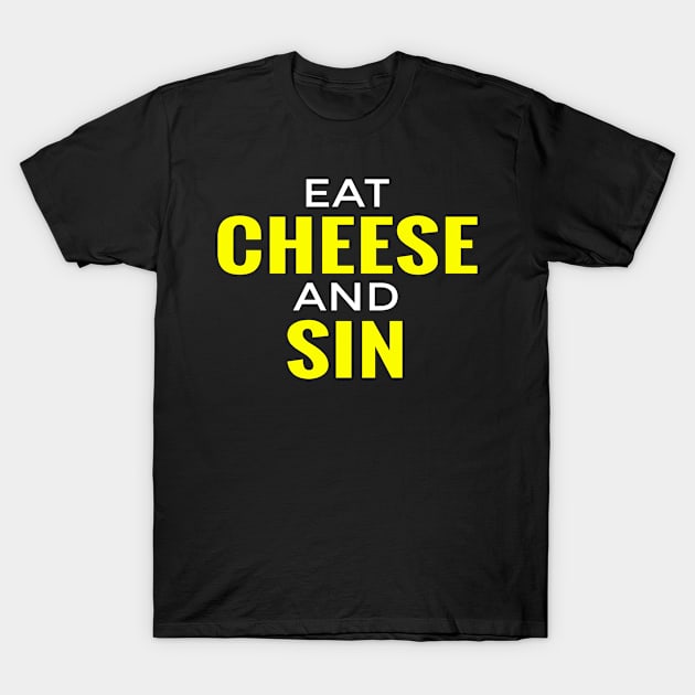 Eat Cheese And Sin T-Shirt by Trendso designs